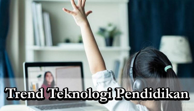 trend teknologi pendidikan